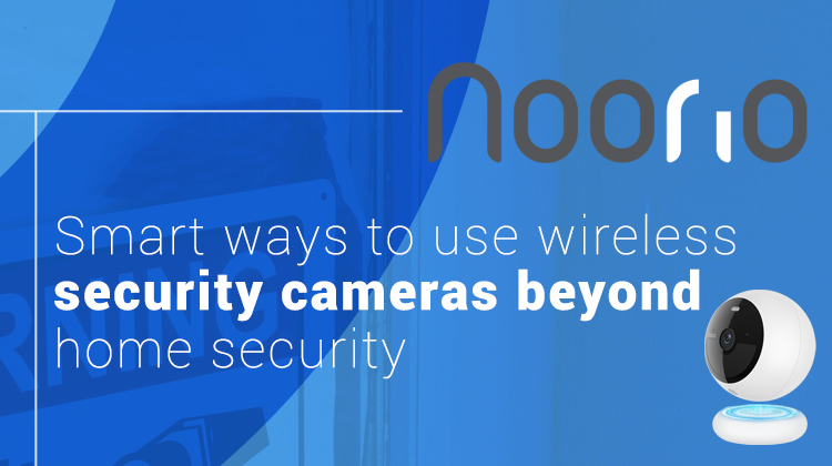 Smart ways to use wireless security cameras